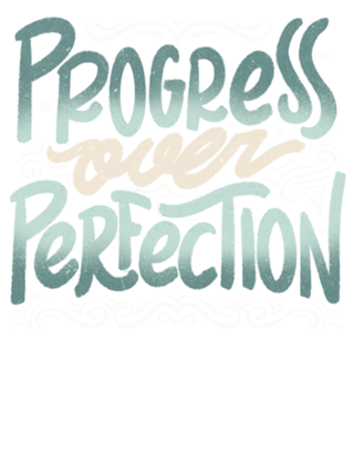 Progress Over Perfection