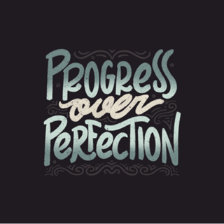 Progress Over Perfection