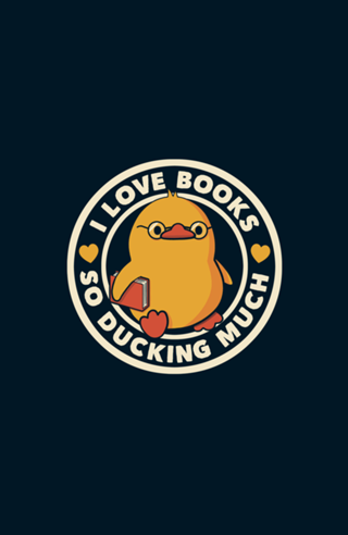 I Love Books So Ducking Much