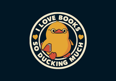 I Love Books So Ducking Much
