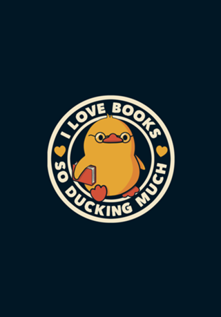 I Love Books So Ducking Much