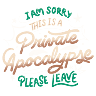 I am Sorry, This is a Private Apocalypse