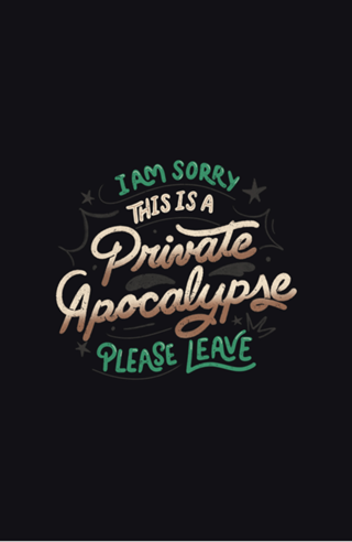 I am Sorry, This is a Private Apocalypse