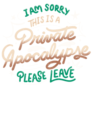 I am Sorry, This is a Private Apocalypse