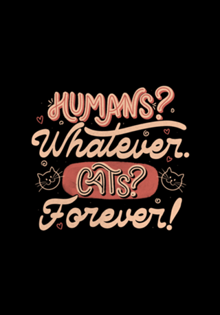 Humans Whatever Cats Forever