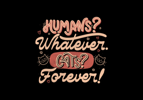 Humans Whatever Cats Forever