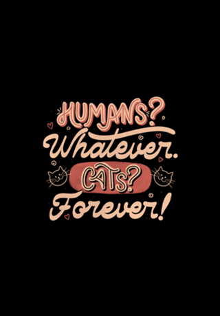 Humans Whatever Cats Forever