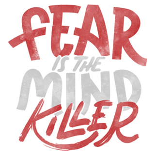 Fear Is The Mind Killer