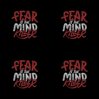 Fear Is The Mind Killer