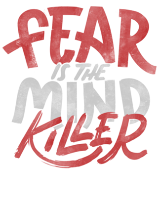 Fear Is The Mind Killer