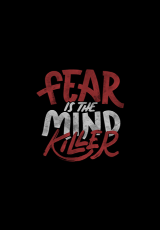 Fear Is The Mind Killer
