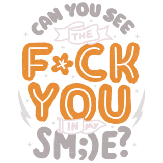 Can You See the Fuck You in my Smile