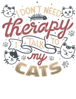 I Don’t Need Therapy I Talk To My Cats