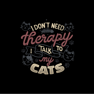I Don’t Need Therapy I Talk To My Cats