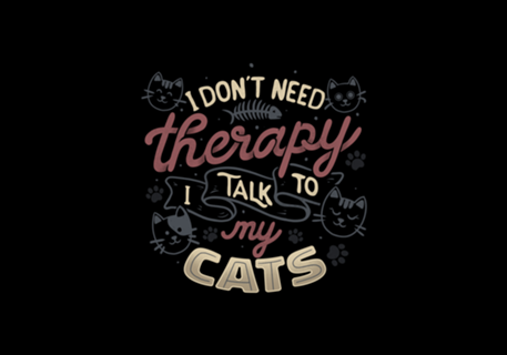 I Don’t Need Therapy I Talk To My Cats