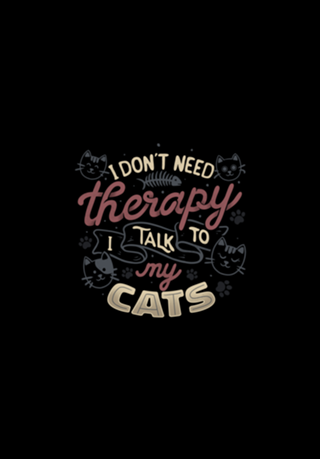 I Don’t Need Therapy I Talk To My Cats
