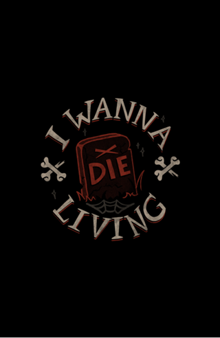 I Wanna Die Living