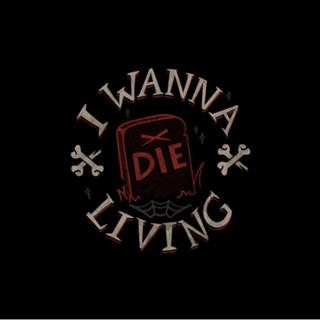 I Wanna Die Living