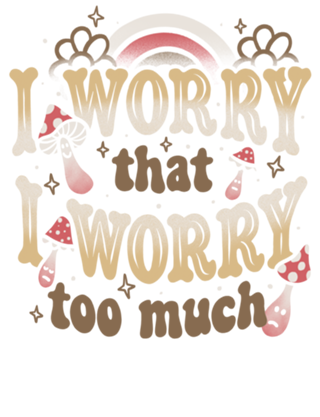 I Worry That I Worry Too Much