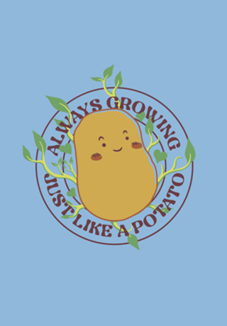 Always Growing Just Like a Potato