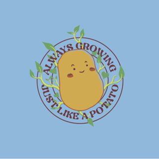 Always Growing Just Like a Potato