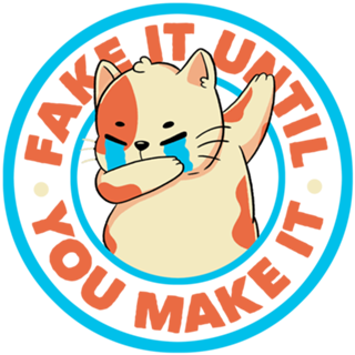 Fake It Until You Make It