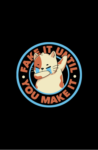 Fake It Until You Make It
