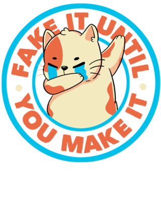 Fake It Until You Make It