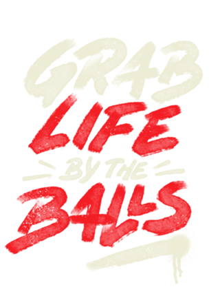 Grab Life by The Balls