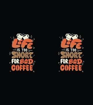 Life is Too Short for Bad Coffee