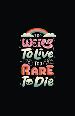 Too Weird to Live Too Rare to Die