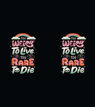 Too Weird to Live Too Rare to Die