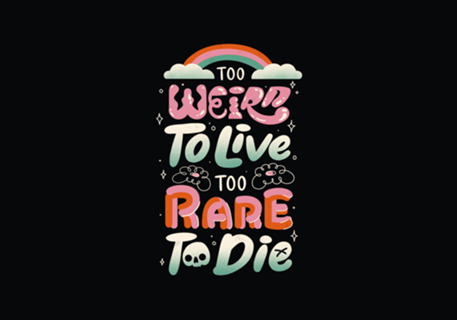 Too Weird to Live Too Rare to Die