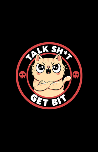Talk Sh*t Get Bit