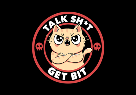 Talk Sh*t Get Bit