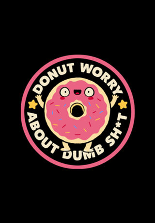 Donut Worry About Dumb Shit