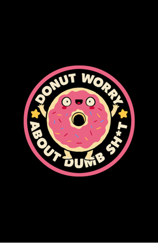 Donut Worry About Dumb Shit