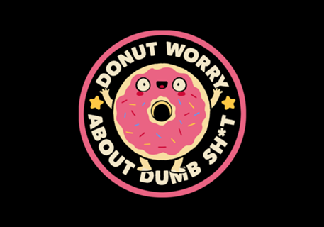 Donut Worry About Dumb Shit