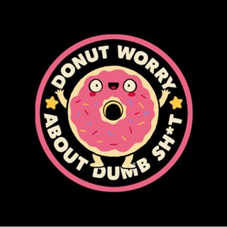 Donut Worry About Dumb Shit
