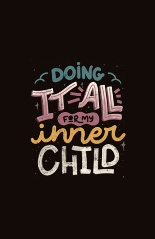 Doing It All For My Inner Child