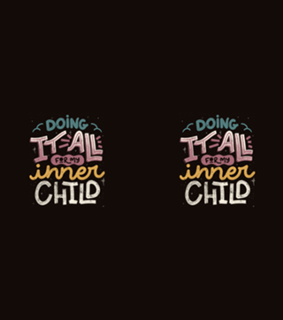 Doing It All For My Inner Child