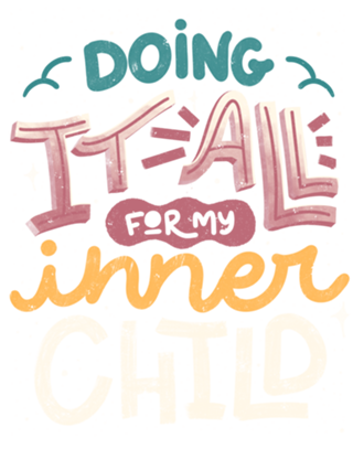 Doing It All For My Inner Child