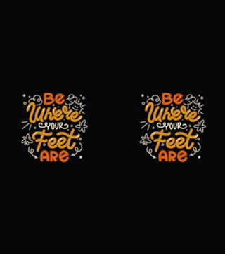 Be Where Your Feet Are