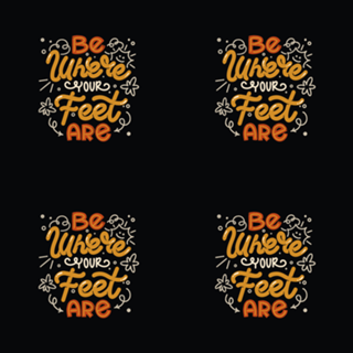 Be Where Your Feet Are