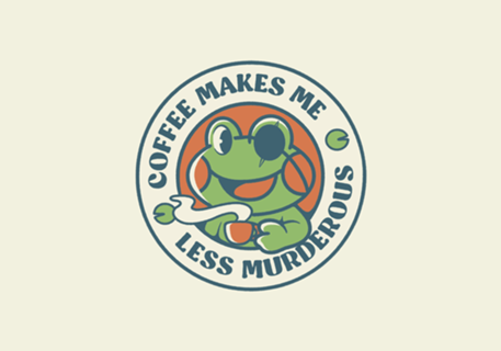 Coffee Makes me Feel Less Murderous Frog