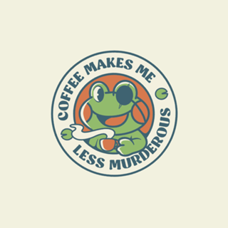Coffee Makes me Feel Less Murderous Frog