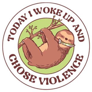 Today I Woke Up And Chose Violence