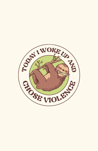 Today I Woke Up And Chose Violence