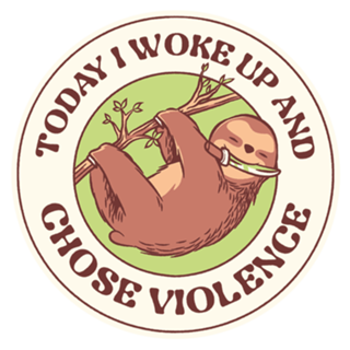 Today I Woke Up And Chose Violence