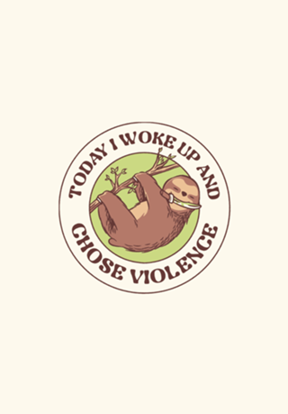 Today I Woke Up And Chose Violence